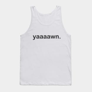 Yawn. Tank Top